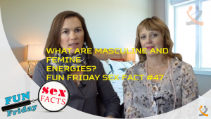 Masculine and Feminine Energies Fun Friday Sex Fact #47